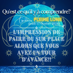 Extension: Pleine Lune en Bélier 2024~L'impression de faire du sur place alors que Vous avez un tour d'avance!!