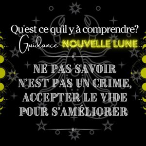 Extension : Ne pas savoir n'est pas un crime, accepter le vide pour s'améliorer- La Nouvelle Lune en Scorpion