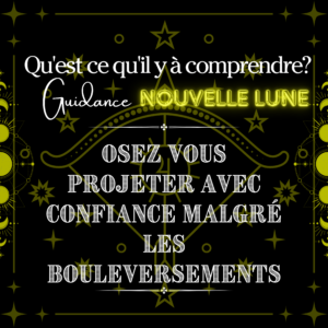 Extension Osez vous projeter avec confiance malgré  les bouleversements ~ Nouvelle Lune en Sagittaire 1/12/24